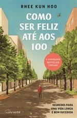 Como ser feliz até aos 100 / Rhee Kun Hoo